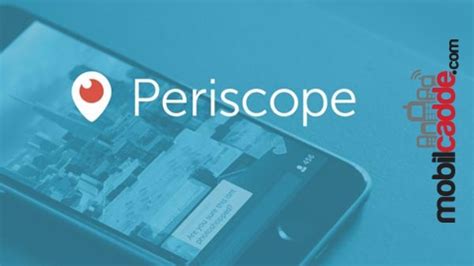 Periscope’da Canlı Yayın Performansınızı Artırmanın İpuçları