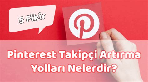 Pinterest’te Bağlılık Oluşturmanın Yolları ve Takipçi Kazanımı